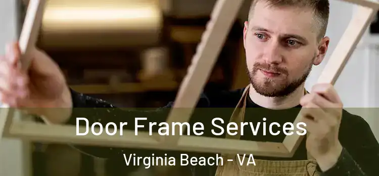 Door Frame Services Virginia Beach - VA