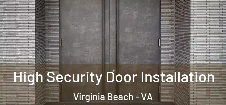 High Security Door Installation Virginia Beach - VA